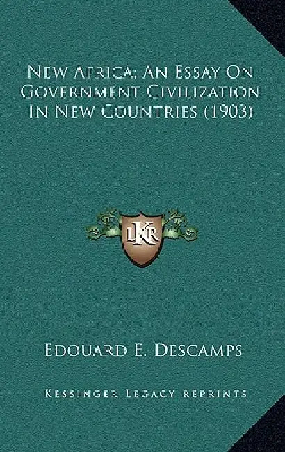 New Africa; An Essay On Government Civilization In New Countries (1903) by Edouard E. Descamps
