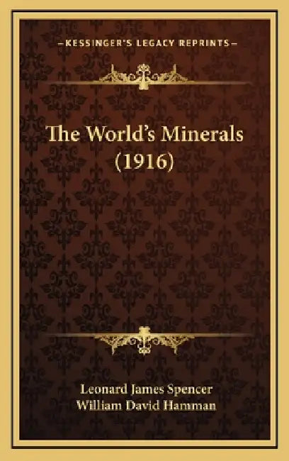 The World's Minerals (1916) by Leonard James Spencer, William David Hamman
