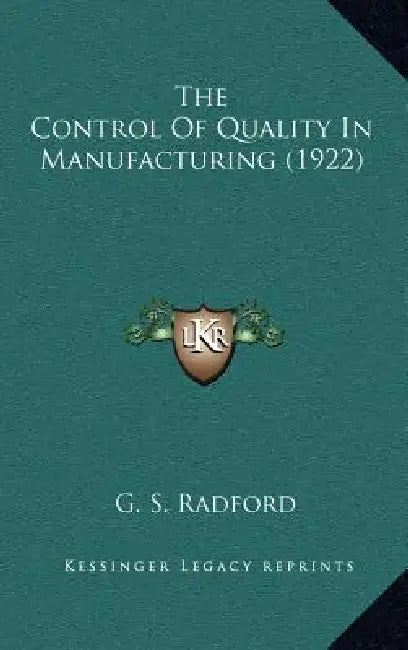 The Control Of Quality In Manufacturing (1922) by G. S. Radford