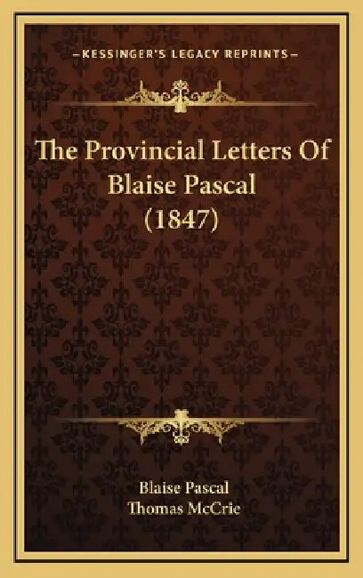 The Provincial Letters Of Blaise Pascal (1847) by Blaise Pascal, Thomas McCrie