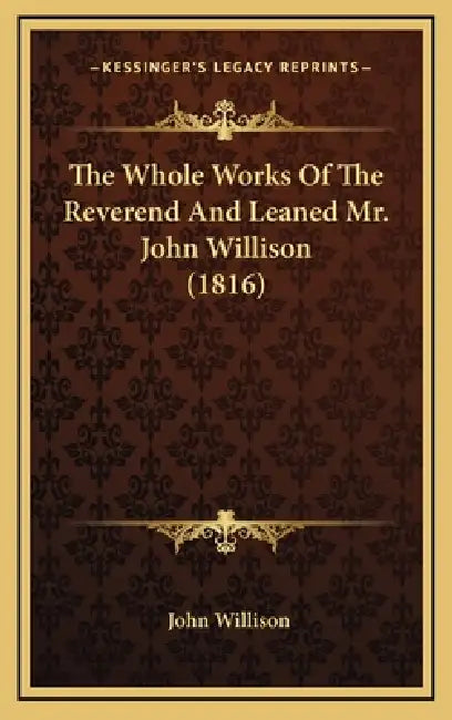 The Whole Works Of The Reverend And Leaned Mr. John Willison (1816) by John Willison
