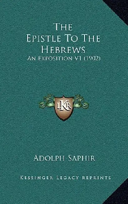 The Epistle To The Hebrews: An Exposition V1 (1902) by Adolph Saphir