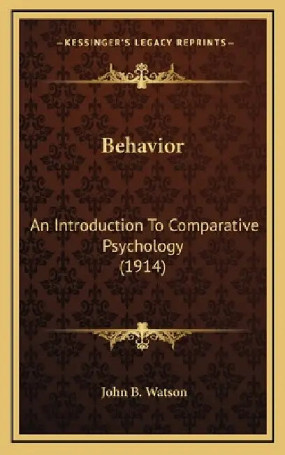 Behavior: An Introduction To Comparative Psychology (1914) by John B. Watson