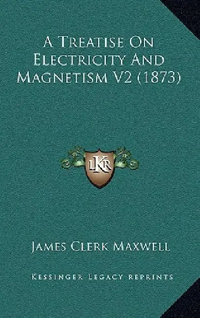 A Treatise On Electricity And Magnetism V2 (1873) by James Clerk Maxwell