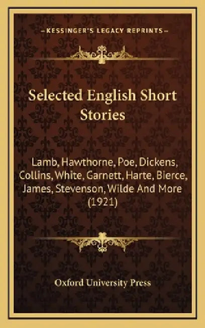 Selected English Short Stories: Lamb, Hawthorne, Poe, Dickens, Collins, White, Garnett, Harte, Bierce, James, Stevenson, Wilde And More (1921) by Oxford University Press