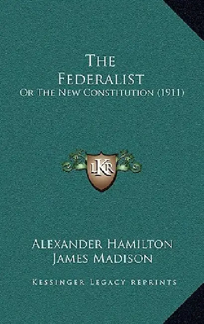 The Federalist: Or The New Constitution (1911) by Alexander Hamilton, James Madison, John Jay