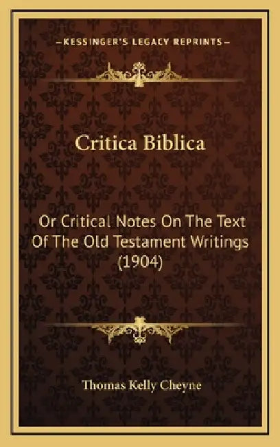 Critica Biblica: Or Critical Notes On The Text Of The Old Testament Writings (1904) by Thomas Kelly Cheyne