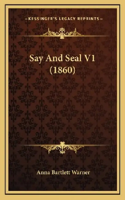 Say And Seal V1 (1860) by Anna Bartlett Warner