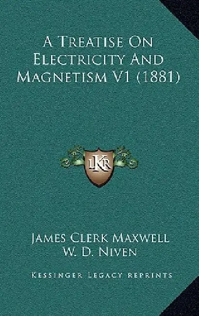 A Treatise On Electricity And Magnetism V1 (1881) by James Clerk Maxwell, W. D. Niven
