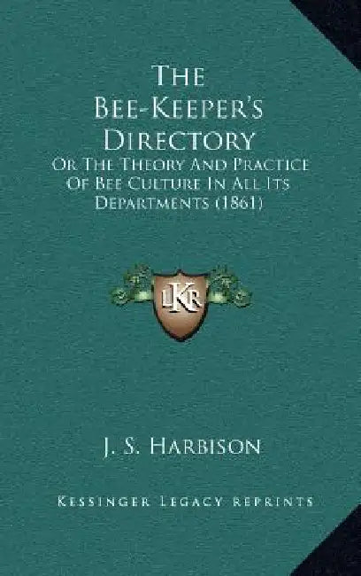 The Bee-Keeper's Directory: Or The Theory And Practice Of Bee Culture In All Its Departments (1861) by J. S. Harbison