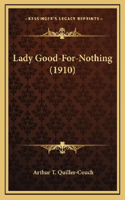 Lady Good-For-Nothing (1910) by Arthur T. Quiller-Couch