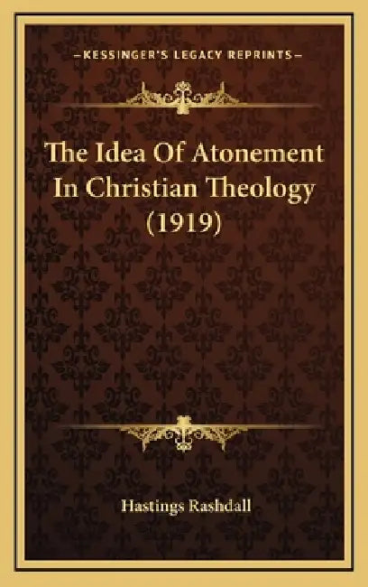 The Idea Of Atonement In Christian Theology (1919) by Hastings Rashdall