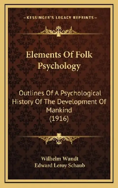 Elements Of Folk Psychology: Outlines Of A Psychological History Of The Development Of Mankind (1916) by Wilhelm Wundt, Edward Leroy Schaub