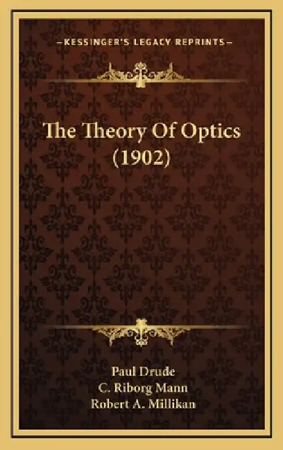 The Theory Of Optics (1902) by Paul Drude, C. Riborg Mann, Robert A. Millikan