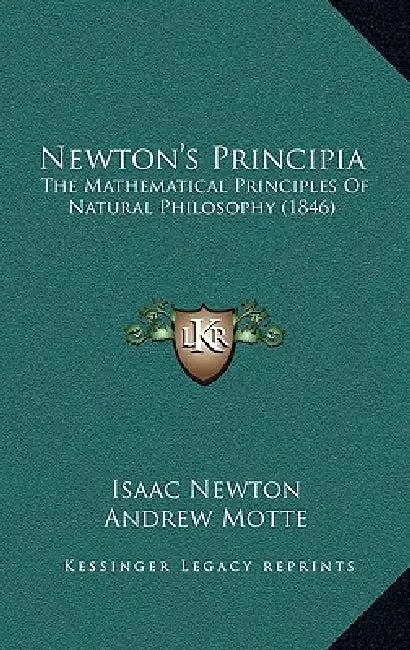 Newton's Principia: The Mathematical Principles Of Natural Philosophy (1846) by Isaac Newton, Andrew Motte