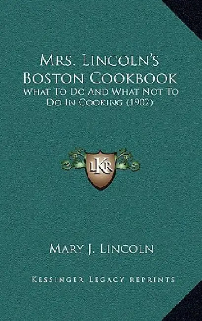 Mrs. Lincoln's Boston Cookbook: What to Do and What Not to Do in Cooking (1902) by Mary J. Lincoln