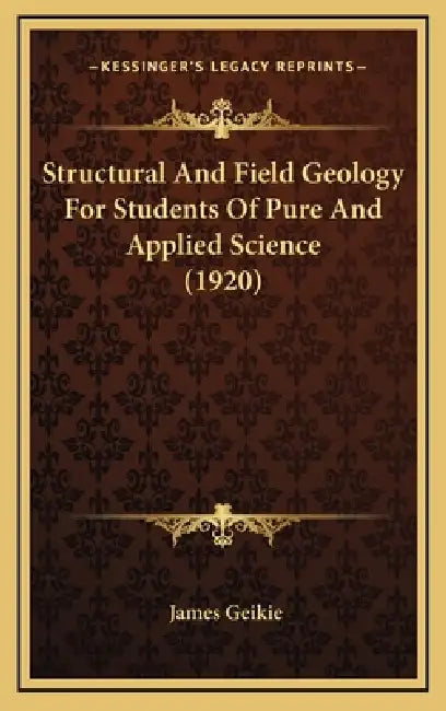 Structural And Field Geology For Students Of Pure And Applied Science (1920) by James Geikie