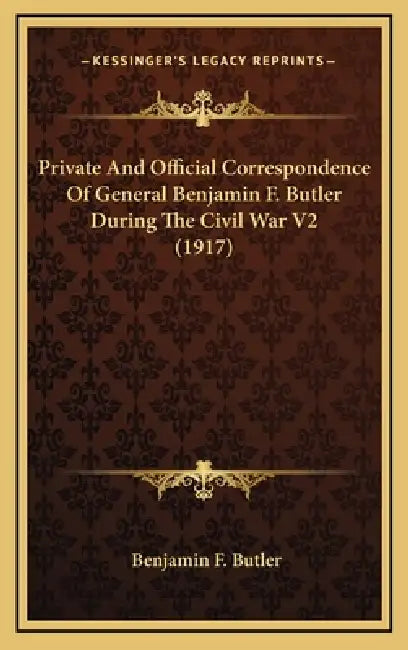 Private And Official Correspondence Of General Benjamin F. Butler During The Civil War V2 (1917) by Benjamin F. Butler