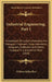 Industrial Engineering, Part 1: A Handbook Of Useful Information For Managers, Engineers, Superintendents, Designers, Draftsmen And Others Engaged In by William Miller Barr