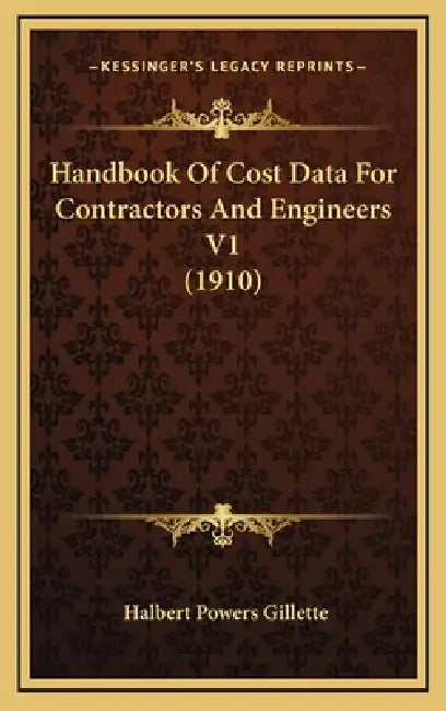 Handbook Of Cost Data For Contractors And Engineers V1 (1910) by Halbert Powers Gillette