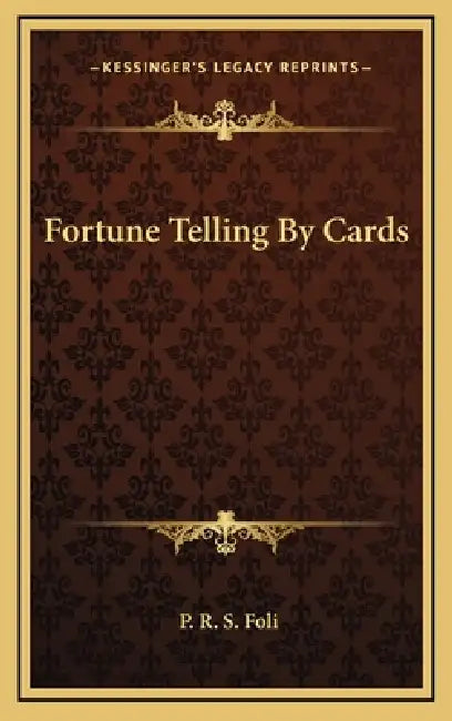 Fortune Telling By Cards by P. R. S. Foli
