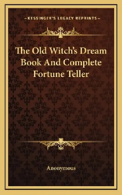 The Old Witch's Dream Book And Complete Fortune Teller by Anonymous