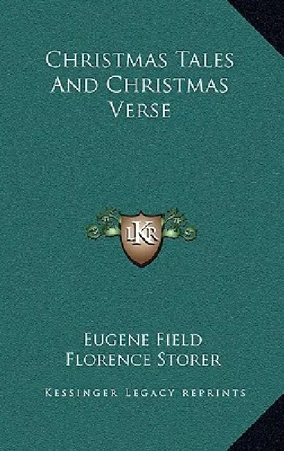 Christmas Tales And Christmas Verse by Eugene Field, Florence Storer
