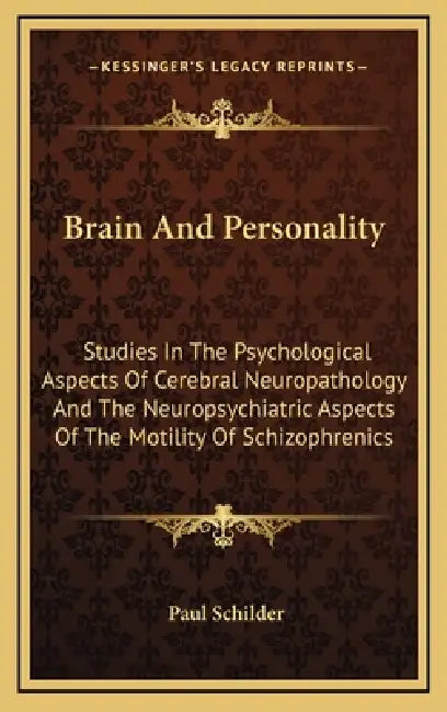 Brain And Personality: Studies In The Psychological Aspects Of Cerebral Neuropathology And The Neuropsychiatric Aspects Of The Motility Of Sc by Paul Schilder