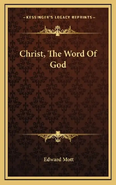 Christ, The Word Of God by Edward Mott