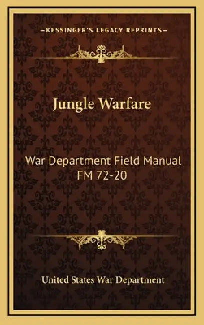 Jungle Warfare: War Department Field Manual FM 72-20 by United States War Department