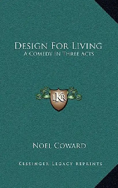 Design for Living: A Comedy in Three Acts by Noel Coward
