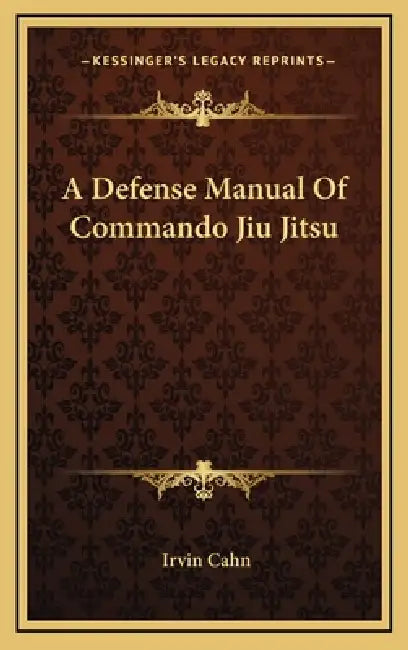 A Defense Manual Of Commando Jiu Jitsu by Irvin Cahn