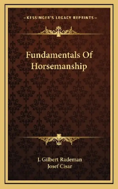 Fundamentals Of Horsemanship by J. Gilbert Rademan, Josef Cisar