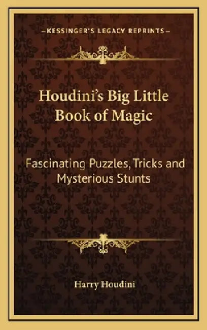 Houdini's Big Little Book of Magic: Fascinating Puzzles, Tricks and Mysterious Stunts by Harry Houdini