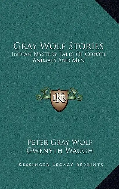 Gray Wolf Stories: Indian Mystery Tales Of Coyote, Animals And Men by Peter Gray Wolf, Gwenyth Waugh