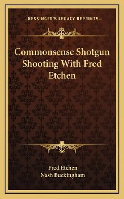 Commonsense Shotgun Shooting With Fred Etchen by Fred Etchen, Nash Buckingham