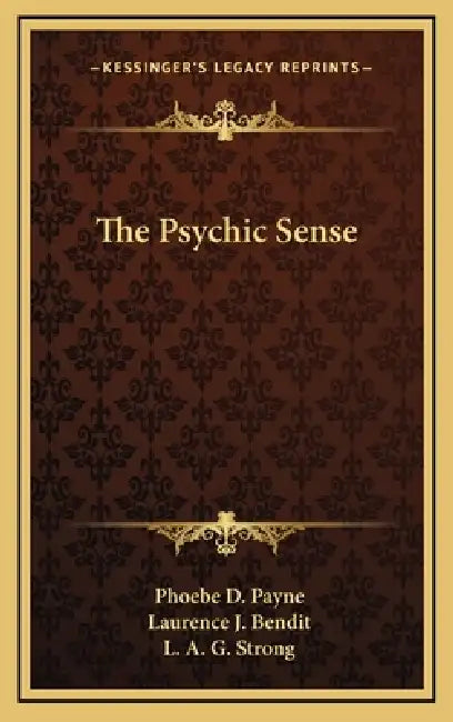 The Psychic Sense by Phoebe D. Payne, Laurence J. Bendit, L. a. G. Strong