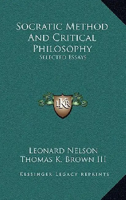 Socratic Method And Critical Philosophy: Selected Essays by Leonard Nelson, III Brown Thomas K., Brand Blanshard