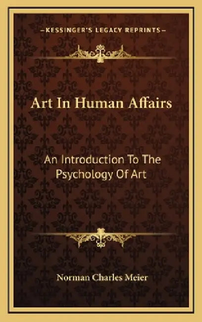 Art In Human Affairs: An Introduction To The Psychology Of Art by Norman Charles Meier