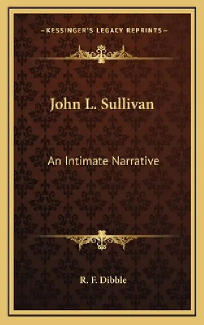 John L. Sullivan: An Intimate Narrative by R. F. Dibble