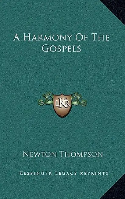 A Harmony Of The Gospels by Newton Thompson