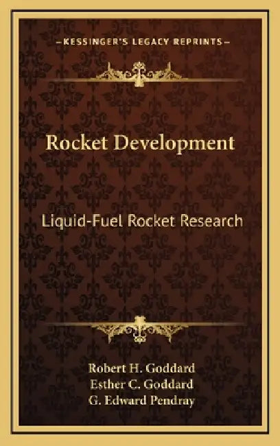 Rocket Development: Liquid-Fuel Rocket Research by Robert H. Goddard, Esther C. Goddard, G. Edward Pendray