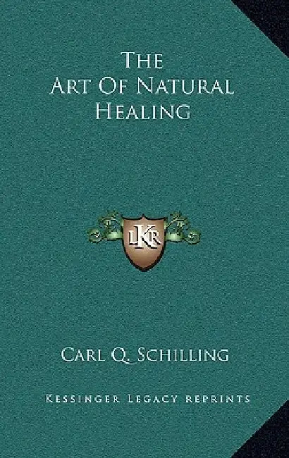 The Art Of Natural Healing by Carl Q. Schilling