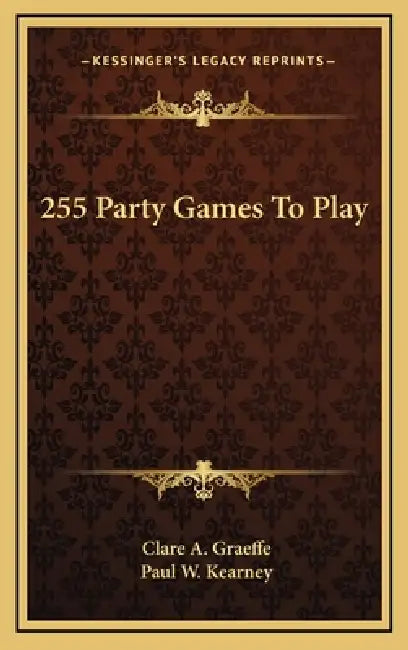 255 Party Games To Play by Clare A. Graeffe, Paul W. Kearney