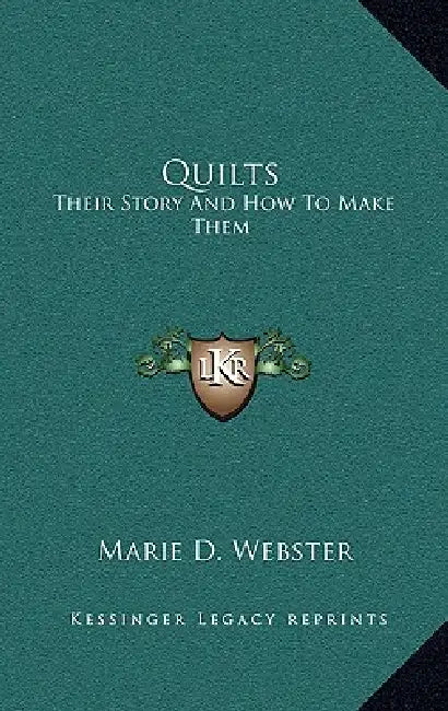 Quilts: Their Story And How To Make Them by Marie D. Webster