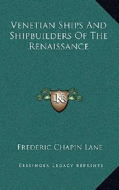 Venetian Ships And Shipbuilders Of The Renaissance by Frederic Chapin Lane