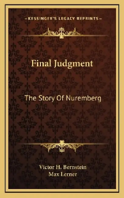 Final Judgment: The Story Of Nuremberg by Victor H. Bernstein, Max Lerner