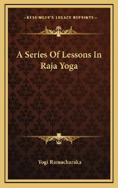 A Series Of Lessons In Raja Yoga by Yogi Ramacharaka