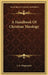 A Handbook Of Christian Theology by J. A. Singmaster