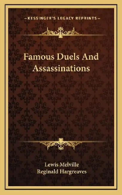 Famous Duels And Assassinations by Lewis Melville, Reginald Hargreaves